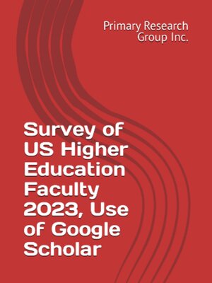 cover image of Survey of US Higher Education Faculty 2023: Use of Google Scholar